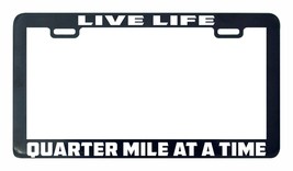 Live Life Quarter Mile One Time License Plate Frame Tag Stand-
show original ... - £4.94 GBP