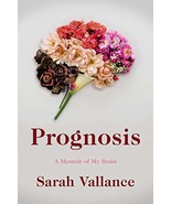 Prognosis: A Memoir of My Brain [Paperback] Vallance, Sarah - £4.66 GBP
