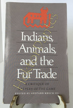 Indians, Animals, and the Fur Trade: A Critiqu by Shepard Krech III (1981, TrPB) - £14.83 GBP