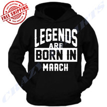 LEGENDS ARE BORN IN MARCH BIRTHDAY MONTH HUMOR MEN BLACK HOODIE FATHER&#39;S... - $25.50