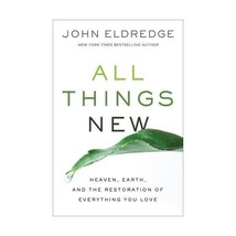 All Things New: Heaven, Earth, And The Restoration Of Everything You Love Eldred - £11.58 GBP