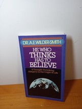 He Who Thinks Has to Believe by A. E. Wilder-Smith Paperback - £26.92 GBP