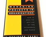 Managing Projects in Organizations: How to Make the Best Use of Time, Te... - $9.89