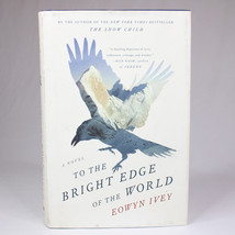 SIGNED TO THE BRIGHT EDGE OF THE WORLD By Eowyn Ivey 1st Edition Hardcov... - £12.32 GBP