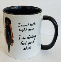 I CAN&#39;T TALK RIGHT NOW, I&#39;M DOING HOT GIRL SH!T Black Woman Novelty Coff... - $22.27