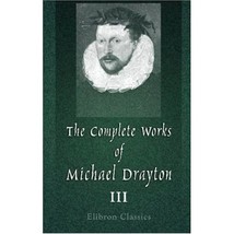 The Complete Works of Michael Drayton, Now First Collected: Volume 3. Polyolbion - $5.00