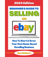 Beginner&#39;s Guide to Selling on Ebay 2024 Ed.: Start &amp; Grow Your Own Home... - £17.77 GBP