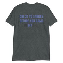 Check Yo Energy Before You Come in My Shit Funny Unisex T-Shirt Navy - £15.30 GBP+