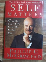 Self Matters: Creating Your Life from the Inside Out , Phillip C. McGraw... - $1.25
