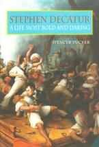 Stephen Decatur: A Life Most Bold and Daring Tucker, Spencer C. - $24.26