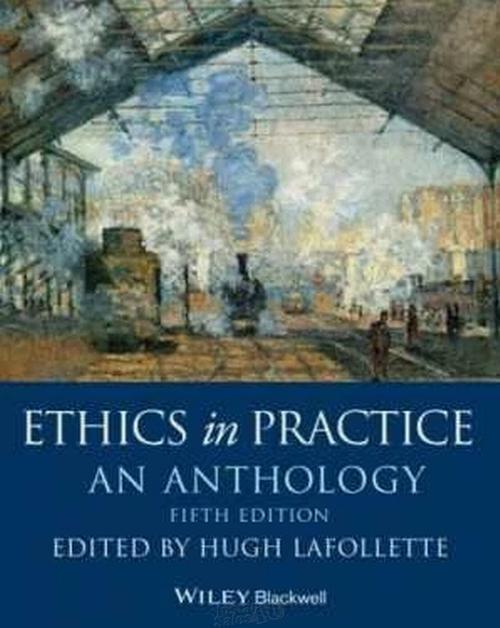 Ethics in Practice: An Anthology - Paperback, by LaFollette Hugh - $36.09