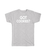 Got Cookies : Gift T-Shirt National Shortbread Day Celebration January B... - £20.03 GBP