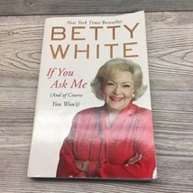 Betty White If You Ask Me: [And of Course You Won&#39;t] 2012 PB Wonderful Woman! - £4.18 GBP