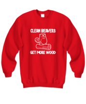 Funny Adult Sweatshirt Clean Beavers Get More Wood Red-SS  - $26.95