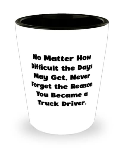 Motivational Truck driver Gifts, No Matter How Difficult the Days May Ge... - $9.75