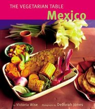 The Vegetarian Table: Mexico Wise, Victoria and Jones, Deborah - £11.57 GBP