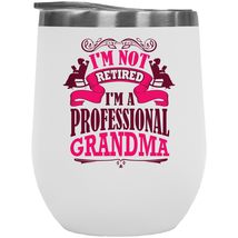 I&#39;m Not Retired, I&#39;m A Professional Grandma. Funny 12oz Insulated Wine Tumbler F - £22.07 GBP