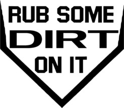 Home Plate Rub Some Dirt On It Vinyl Decal Stickers; Baseball, MLB, Sports - $3.95+