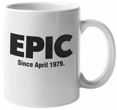 Epic Since April 1979 Fun 40th Birthday Theme Print Coffee &amp; Tea Mug, Bd... - £15.56 GBP+