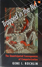 Trapped in the Net: The Unanticipated Consequences of Computerization G. Rochlin - £3.95 GBP