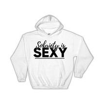 Sobriety is Sexy : Gift Hoodie Support AA Friend Recovery - £28.73 GBP