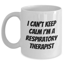 I Can&#39;t Keep Calm I&#39;m A Respiratory Therapist, White Coffee Mug, Christmas Uniqu - $16.61+