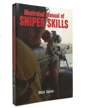 Mark Spicer ILLUSTRATED MANUAL OF SNIPER SKILLS  1st Edition 1st Printing - $49.71