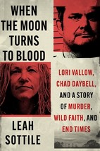 When the Moon Turns to Blood: Lori Vallow, Chad Daybell, and a Story of ... - £18.12 GBP