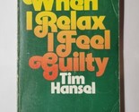 When I Relax I Feel Guilty Tim Hansel 1987 16th Printing Paperback - $7.91