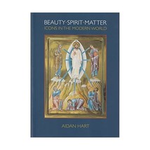 Beauty Spirit Matter: Icons in the Modern World Aidan Hart - $20.00