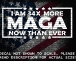 I Am 34x More MAGA Now Than Ever Trump 2024 Vinyl Decal US Seller US Made - $6.72+
