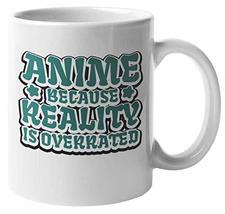 Anime Because Reality Is Overrated. Novelty Coffee &amp; Tea Mug For Cosplay... - $19.79+