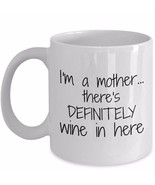 Mom And Wine Coffee Mug I&#39;m a Mother There&#39;s Definitely Wine in Here Cer... - £15.22 GBP