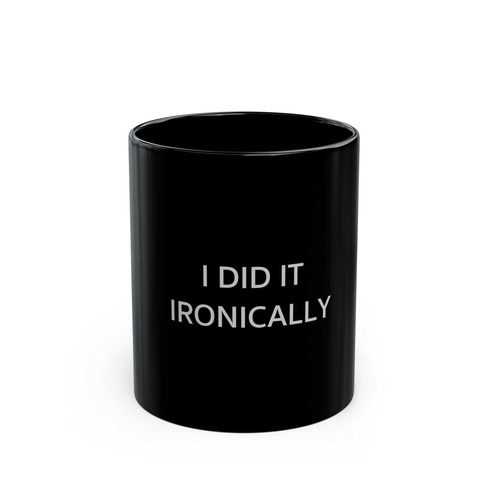 I Did It Ironically Coffee or Tea Mug, Funny, Humor, Gift for Him or Her... - $15.49