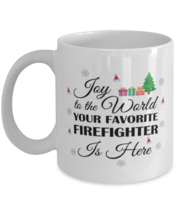 Firefighter Mug - Joy To The World Your Favorite Is Here - 11 oz Funny  - £11.94 GBP