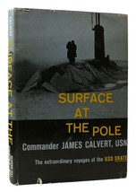 James Calvert Surface At The Pole: The Extraordinary Voyages Of The Uss Skate 1 - £125.64 GBP