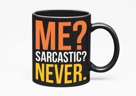 Make Your Mark Design Me? Sarcastic? Never. Witty Sarcasm, Black 11oz Ce... - $21.77+