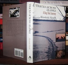 Scott, Alastair Tracks Across Alaska A Dog Sled Journey 1st Edition 1st Printing - £41.11 GBP