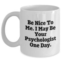 Be Nice To Me Psychologist White Coffee Mug Funny Gifts Birthday Funny Coffee Mu - $16.61+