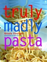 Truly Madly Pasta: The Ultimate Book for Pasta Lovers By Ursula - £3.55 GBP