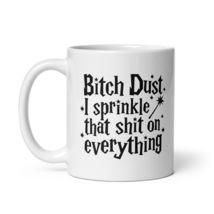 Funny Coffee Mug - Bitch Dust I Sprinkle That Shit On Everything Mug, Fu... - $17.08+