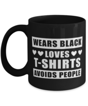 T-Shirts Collector Coffee Mug - Wears Black Avoids People - Funny 11 oz ... - £12.51 GBP