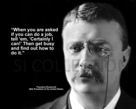 Theodore Roosevelt &quot;When You Are Asked If You Can...&quot; Quote Photo Various Sizes - £3.87 GBP+