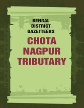 Bengal District Gazetteers: Chota Nagpur Tributary Volume 12th - £19.64 GBP
