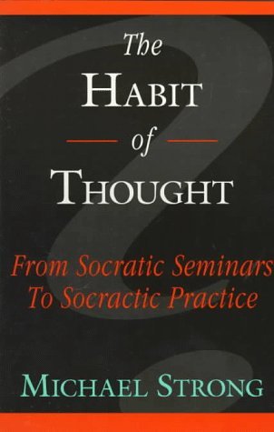 Primary image for The Habit of Thought: From Socratic Seminars to Socratic Practice Strong, Michae