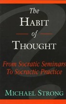 The Habit of Thought: From Socratic Seminars to Socratic Practice Strong... - £30.03 GBP