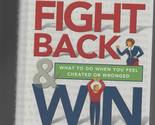 Fight Back and Win: What to Do When You Feel Cheated or Wronged Editors ... - $3.53