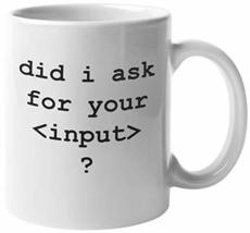 Did I Ask For Your Input? Funny HTML Programming Language Syntax Coffee &amp; Tea Mu - £15.56 GBP+