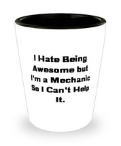 Useful Mechanic Shot Glass, I Hate Being Awesome but I&#39;m a Mechanic So I Can, Pr - £7.87 GBP