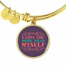 I Love You More Than Myself Stainless Steel or 18k Gold Circle Bangle Bracelet - £32.40 GBP